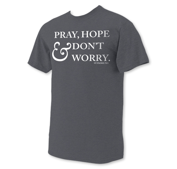 Pray Hope and Dont Worry Tshirts