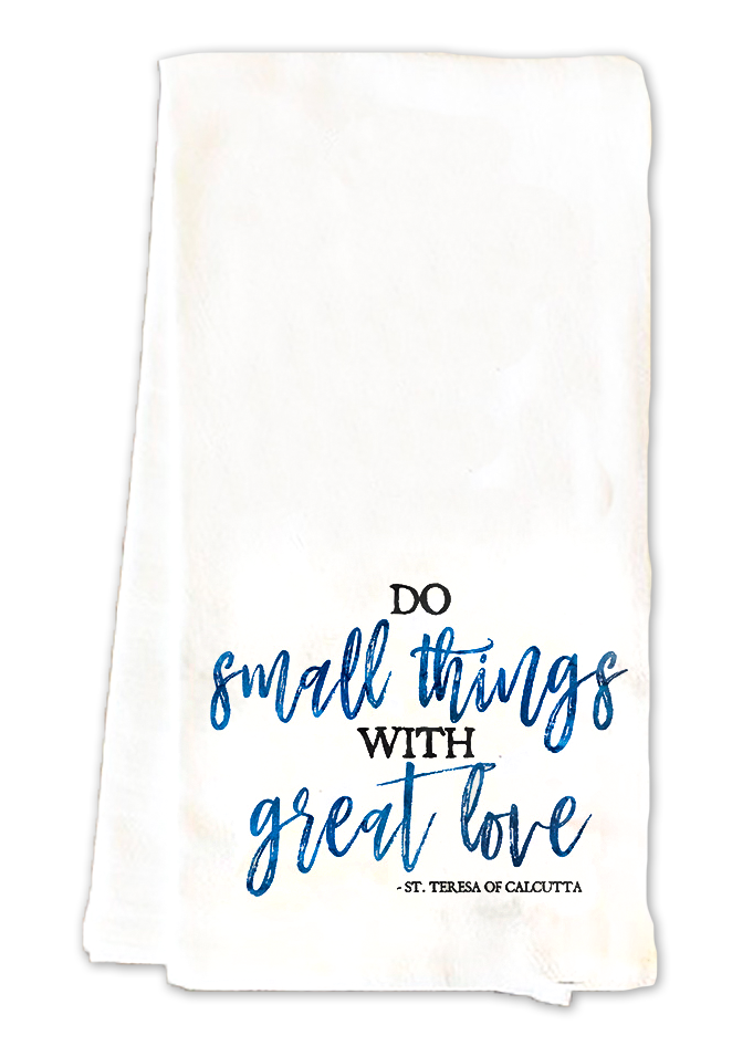 Do small things with great love tea towel