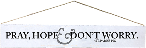 Pray, Hope, & Don't Worry Rustic Quote Plaque