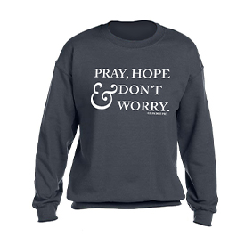 Pray, Hope, & Don't Worry Crewneck