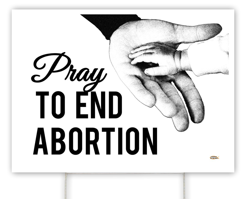 Pray to End  Abortion Yard Sign