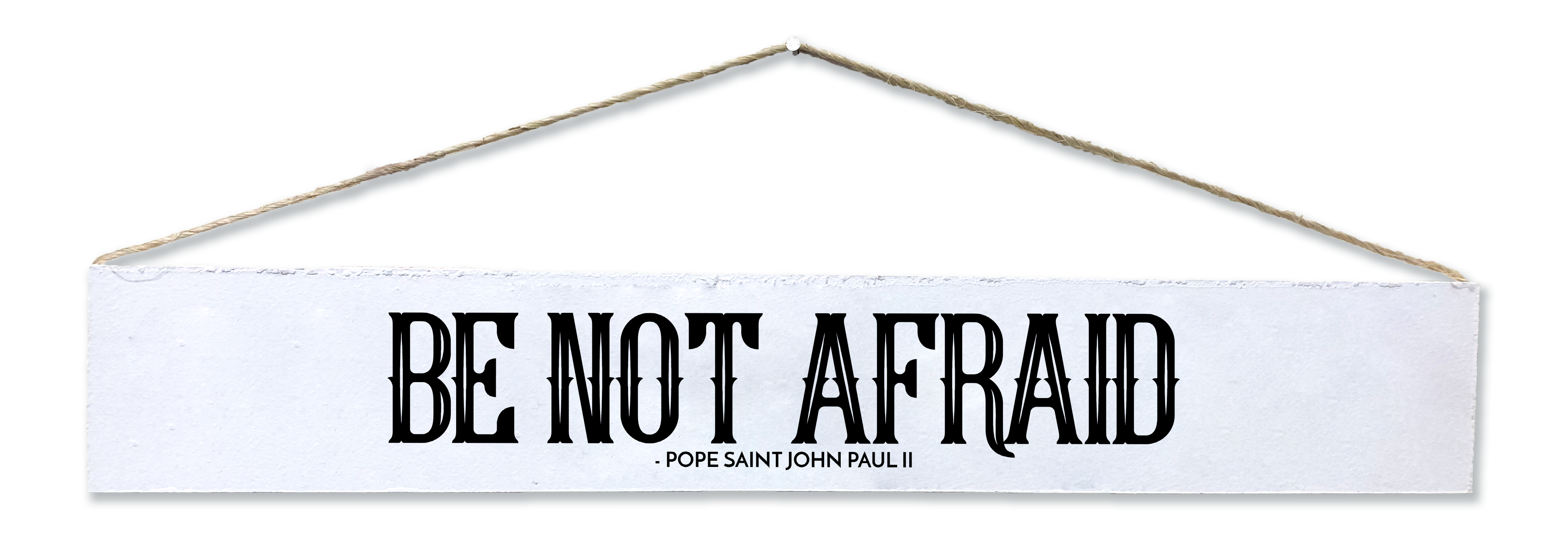 Be Not Afraid Quote Plaque