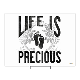 Life Is Precious Yard Sign