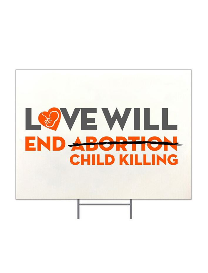 Love will end Child Killing Yard Signs