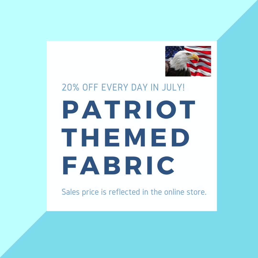 Selected Patriot Themed Fabric is 20% off in July.