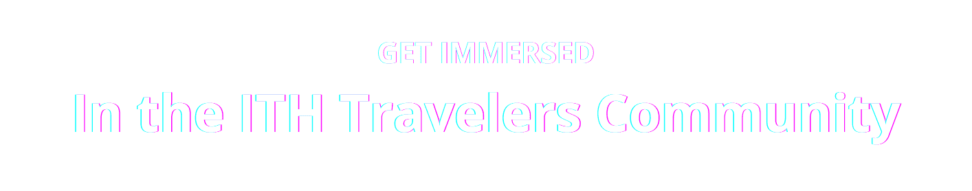 Get immersed in the ITH Travelers Community