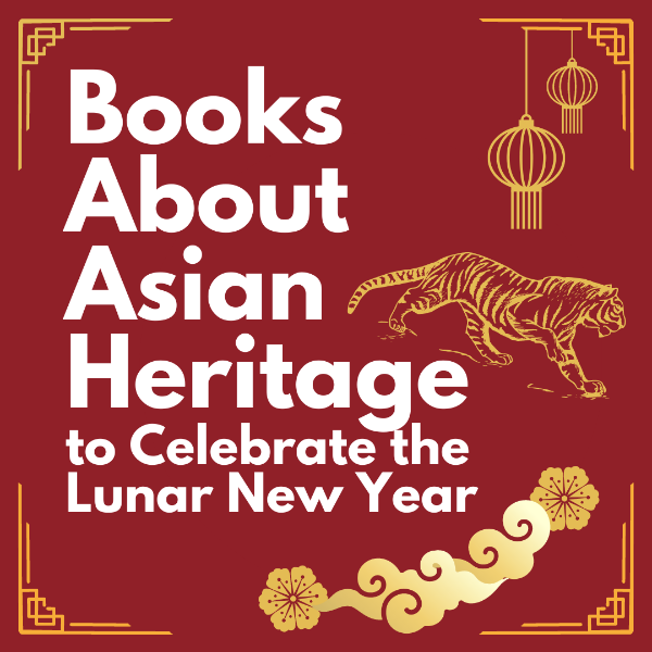 Books About Asian Heritage to Celebrate the Lunar New Year