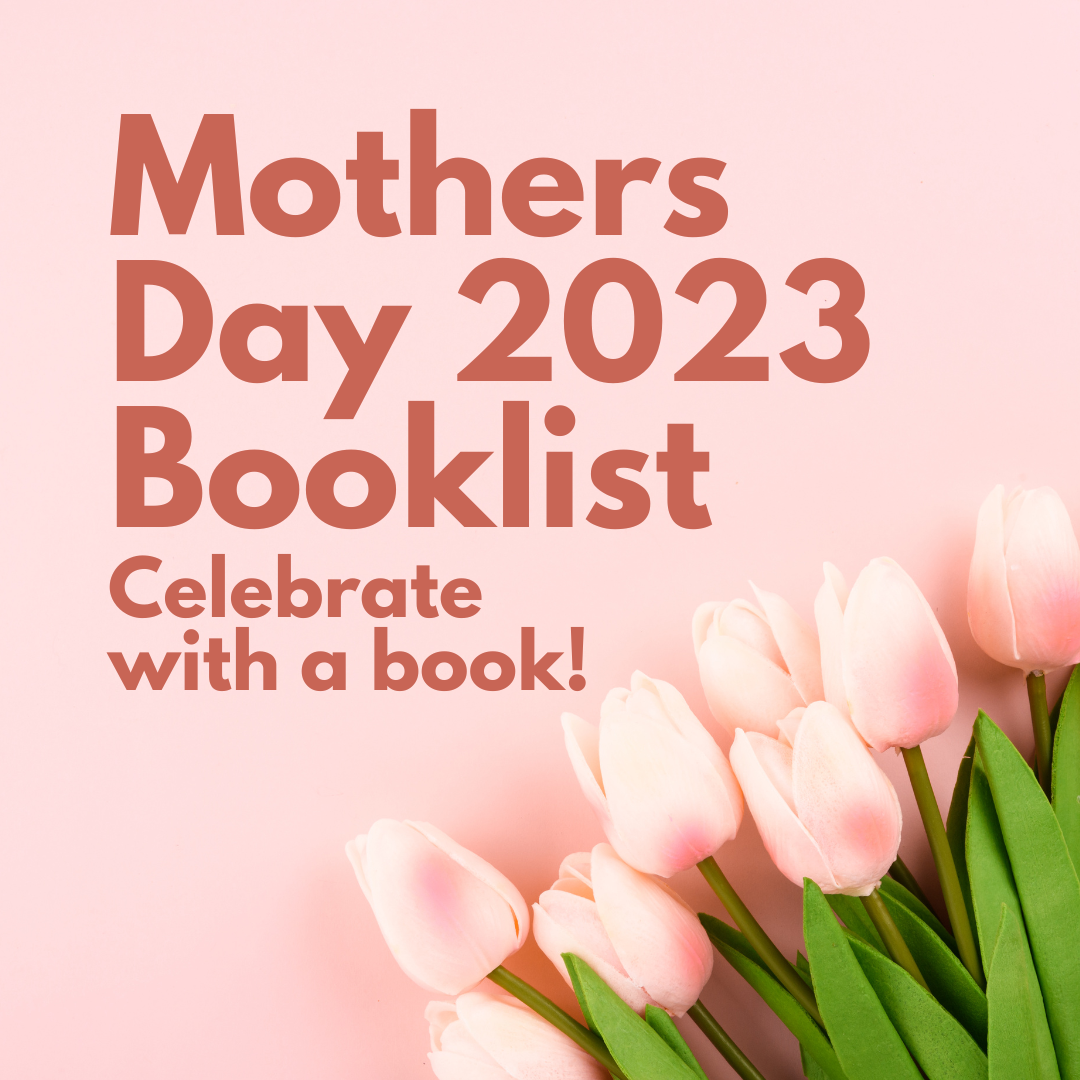 Mothers Day 20233 Booklist: Celebrate with a book!