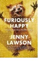 Furiously Happy: A Funny Book About Awful Things