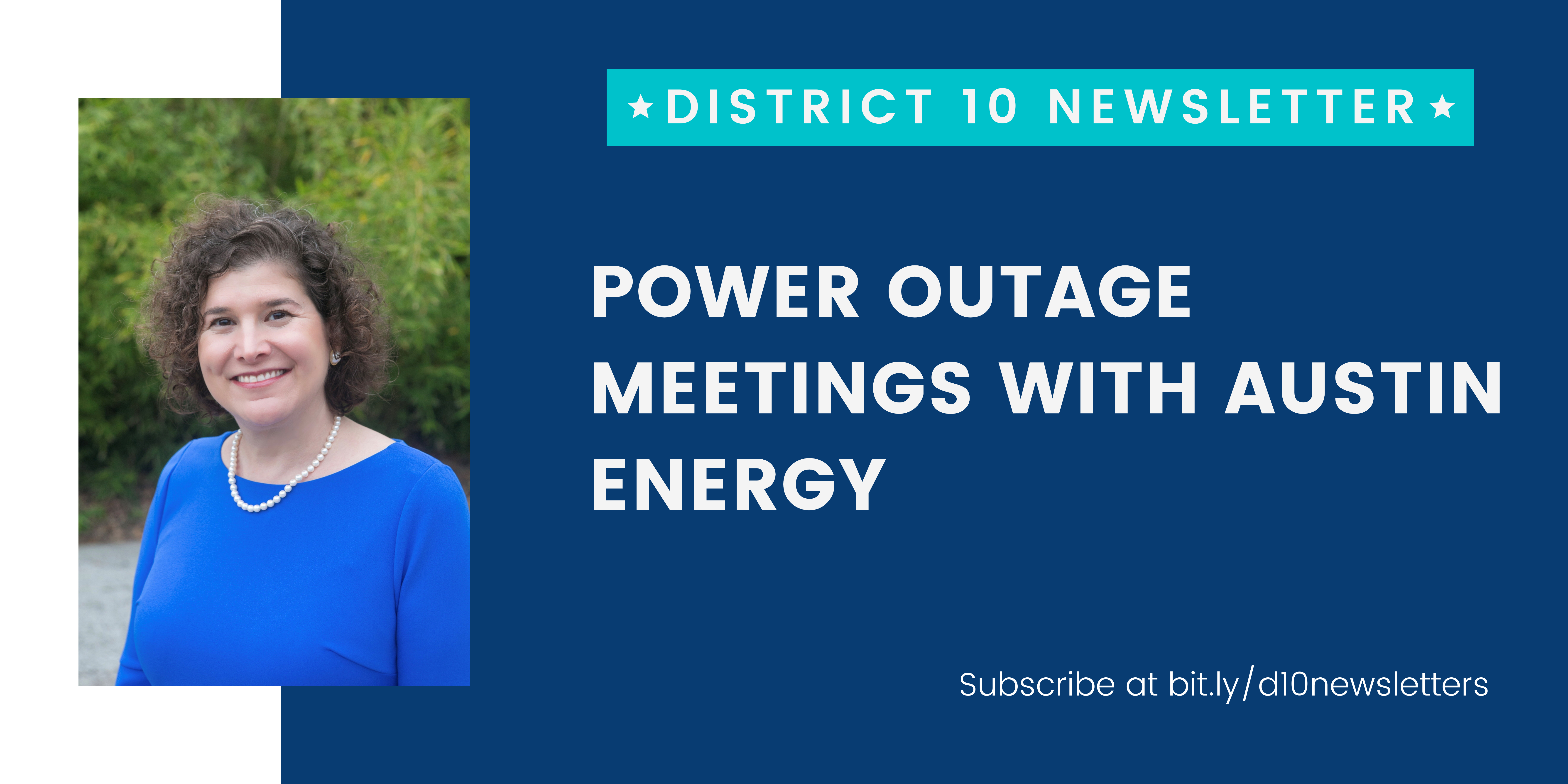 District 10 Newsletter; Power Outage Meetings with Austin Energy. Subscribe at bit.ly/d10newsletters