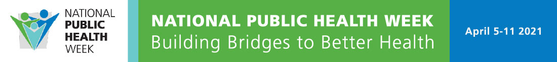 National Public Health Week - Building Bridges to Better Health