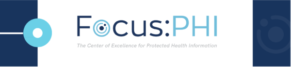Focus PHI, the Center of Excellence for Protected Health Information banner with navy and light blue circles and squares