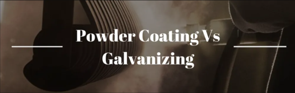 Powder Coating Vs. Galvanizing