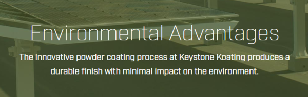 Environmental Advantages - the innovative powder coating process at Keystone Koating produces a durable finish with minimal impact on the environment.