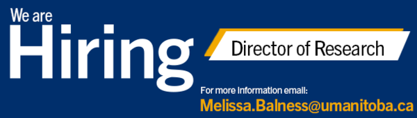 Hiring for the Position Director of Research. For more information please email melissa.balness@umanitoba.ca