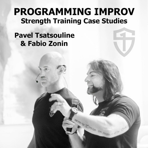 PROGRAMMING IMPROV: Strength Training Case Studies with Pavel Tsatsouline and Fabio Zonin