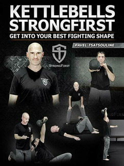 Kettlebells StrongFirst: Get into Your Best Fighting Shape by Pavel