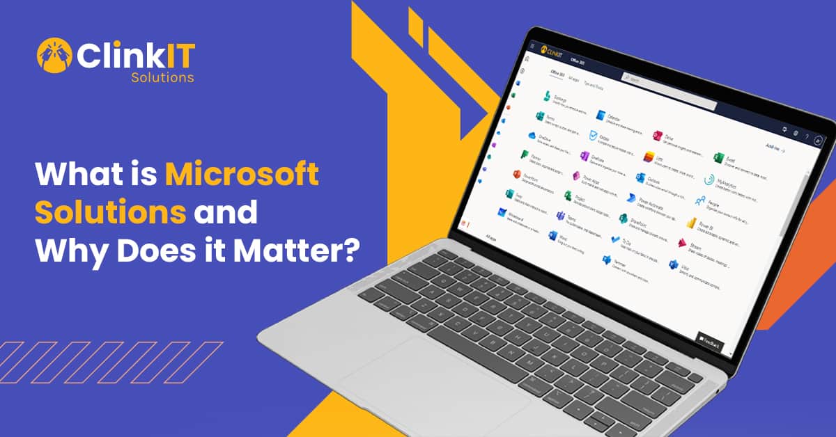 https://www.clinkitsolutions.com/what-is-microsoft-solutions-and-why-does-it-matter/