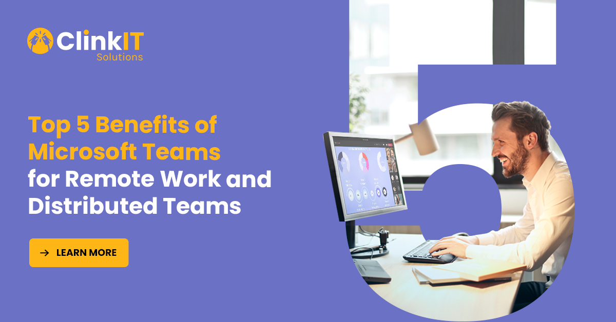 https://www.clinkitsolutions.com/top-five-benefits-of-microsoft-teams-for-remote-work-and-distributed-teams/