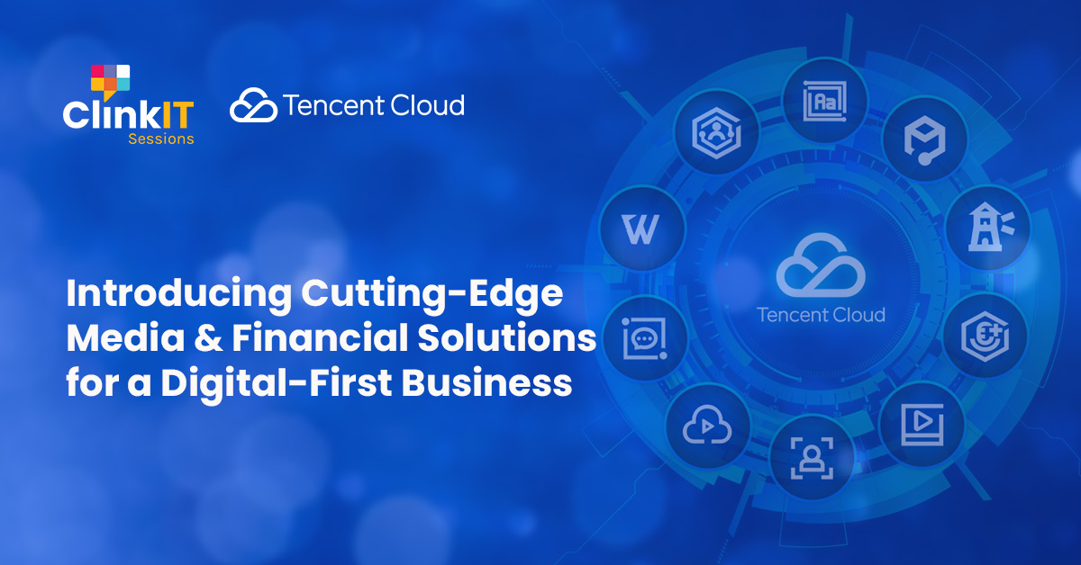 https://www.clinkitsolutions.com/event/clinkit-sessions-with-tencent-cloud-introducing-cutting-edge-media-financial-solutions-for-a-digital-first-business/