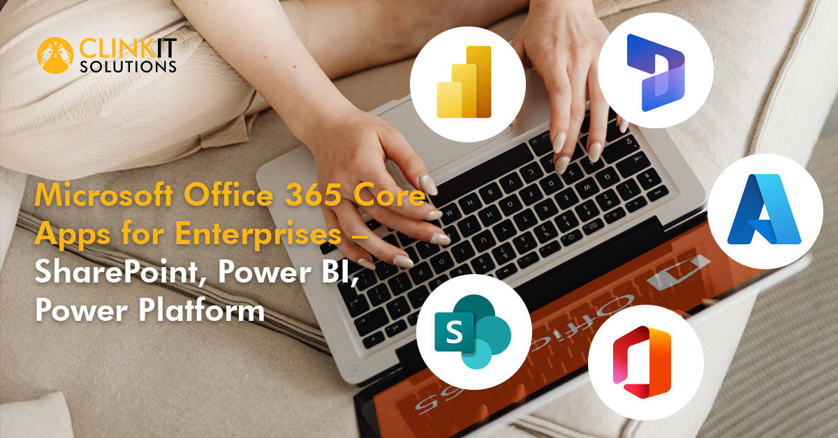 https://www.clinkitsolutions.com/microsoft-office-365-core-apps-for-enterprises-sharepoint-power-bi-power-platform/