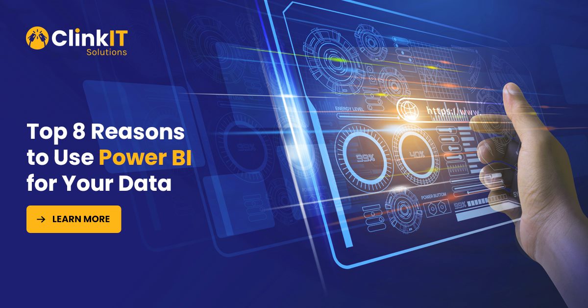 https://www.clinkitsolutions.com/top-8-reasons-to-use-power-bi-for-your-data/