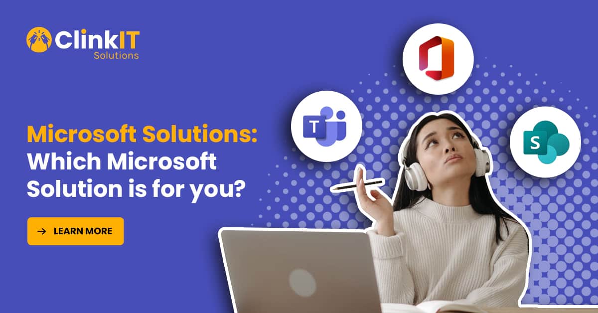 https://www.clinkitsolutions.com/microsoft-solutions-which-microsoft-solution-is-for-you/