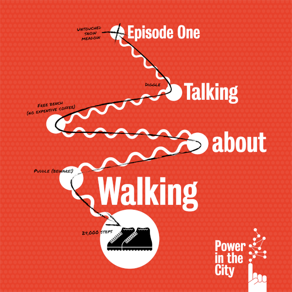 Power in the City - Episode One: Talking about walking