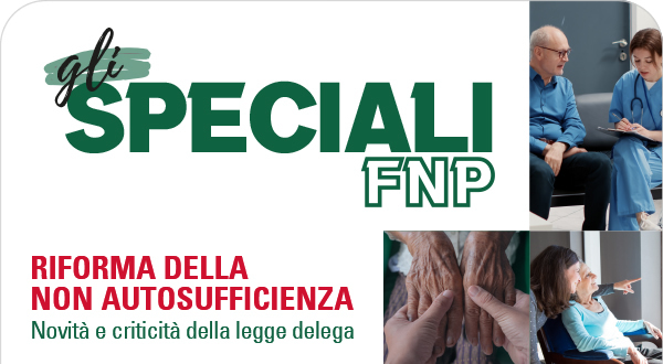 Gli Speciali FNP: Riforma della non autosufficienza, cosa cambia per anziani e famiglie